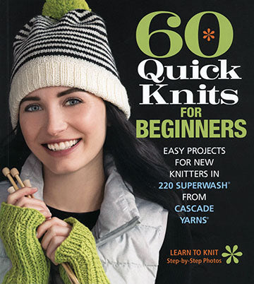 60 Quick Knits for Beginners: Easy Projects for New Knitters