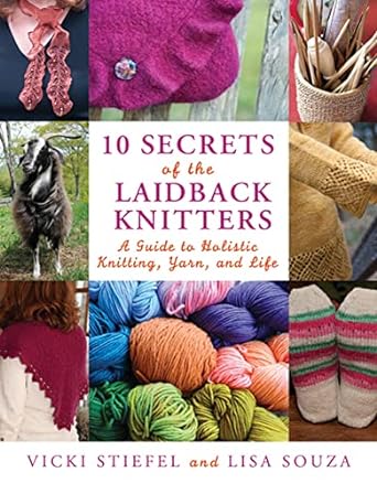10 Secrets of the LaidBack Knitters: A Guide to Holistic Knitting, Yarn, and Life (Knit & Crochet)