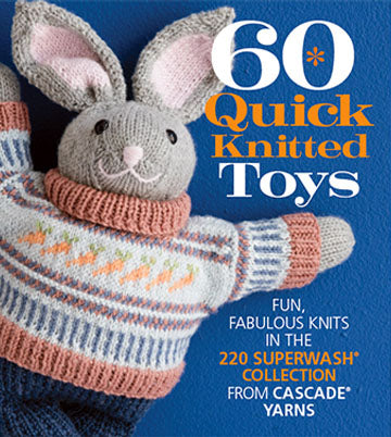 60 Quick Knitted Toys: Fun, Fabulous Knits