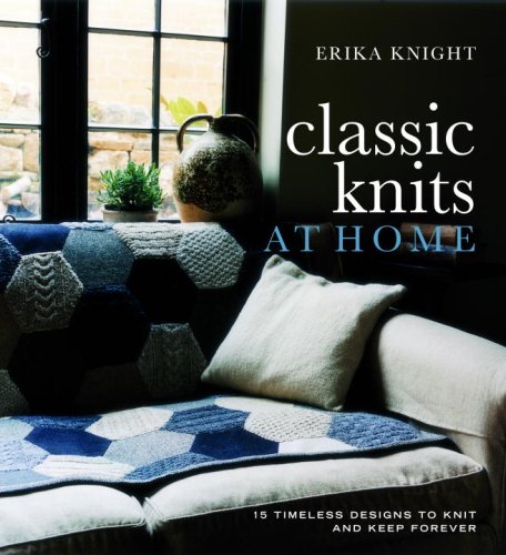 Classic Knits at Home: 15 Timeless Designs to Knit and Keep Forever