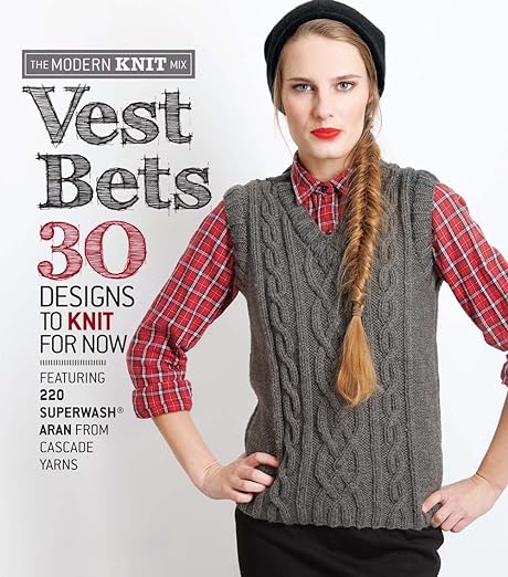 Vest Bets: 30 Designs to Knit (The Modern Knit Mix)